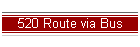 520 Route via Bus